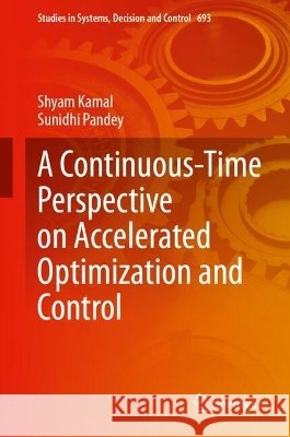 A Continuous-Time Perspective on Accelerated Optimization and Control Shyam Kamal Sunidhi Pandey 9783032316448 Springer - książka