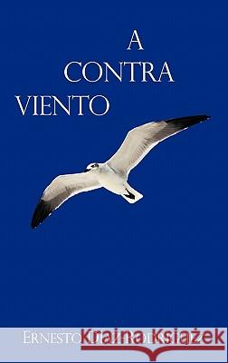 A Contra Viento Ernesto Díaz-Rodríguez 9781426960260 Trafford Publishing - książka