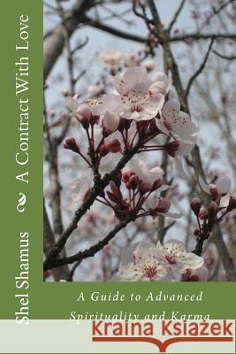 A Contract With Love: A Guide to Advanced Spirituality and Karma Shamus, Shel 9781496108401 Createspace - książka