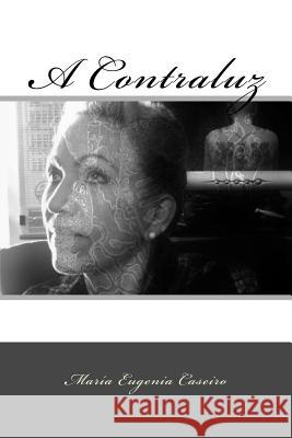 A Contraluz Maria Eugenia Caseiro 9781535276726 Createspace Independent Publishing Platform - książka