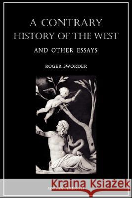 A Contrary History of the West, and Other Essays Roger Sworder 9781597311304 Sophia Perennis et Universalis - książka