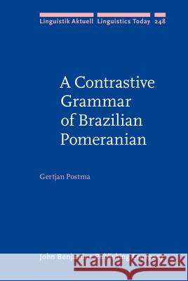 A Contrastive Grammar of Brazilian Pomeranian Gertjan (Meertens Institute Amsterdam) Postma 9789027201454 John Benjamins Publishing Co - książka