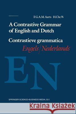 A Contrastive Grammar of English and Dutch / Contrastieve Grammatica Engels / Nederlands Aarts, F. G. a. M. 9789068900491 Springer - książka