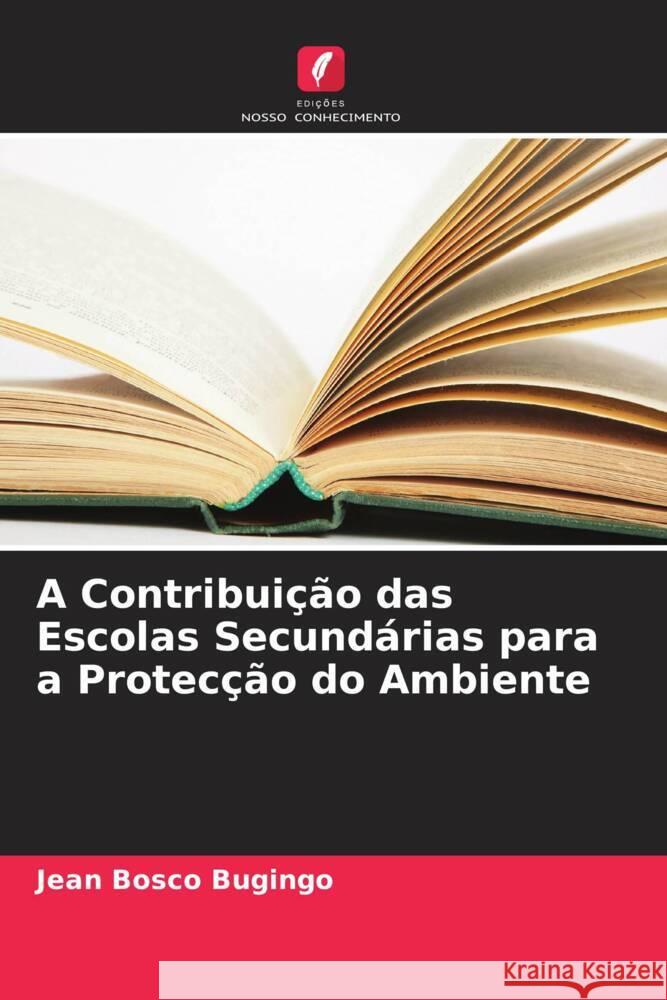 A Contribuição das Escolas Secundárias para a Protecção do Ambiente Bugingo, Jean Bosco 9786205107836 Edições Nosso Conhecimento - książka