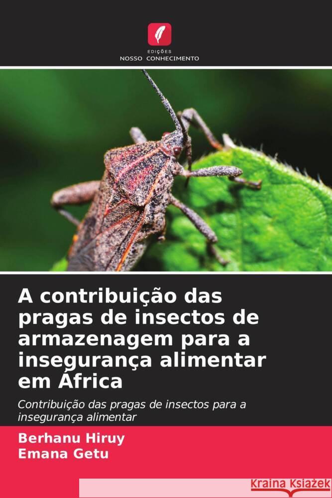 A contribui??o das pragas de insectos de armazenagem para a inseguran?a alimentar em ?frica Berhanu Hiruy Emana Getu 9786208030865 Edicoes Nosso Conhecimento - książka