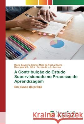 A Contribuição do Estudo Supervisionado no Processo de Aprendizagem Rocha, Maria Severina Gomes Melo Da Roch 9783330764903 Novas Edicioes Academicas - książka