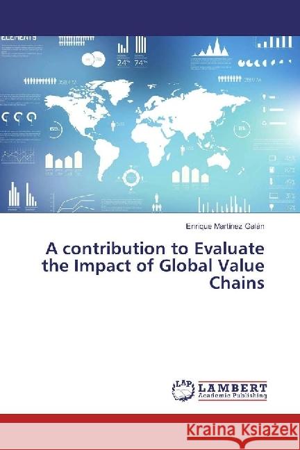 A contribution to Evaluate the Impact of Global Value Chains Martínez Galán, Enrique 9783659971884 LAP Lambert Academic Publishing - książka