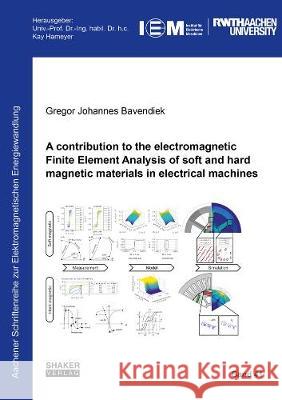 A contribution to the electromagnetic Finite Element Analysis of soft and hard magnetic materials in electrical machines Gregor Johannes Bavendiek 9783844075670 Shaker Verlag GmbH, Germany - książka