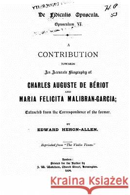 A Contribution Towards an Accurate Biography of Charles Auguste de Bériot Heron-Allen, Edward 9781517176754 Createspace - książka