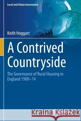 A Contrived Countryside: The Governance of Rural Housing in England 1900-74 Hoggart, Keith 9783030626532 Springer International Publishing - książka