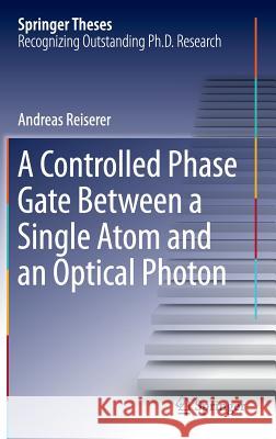 A Controlled Phase Gate Between a Single Atom and an Optical Photon Andreas Reiserer 9783319265469 Springer - książka