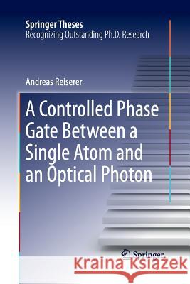 A Controlled Phase Gate Between a Single Atom and an Optical Photon Andreas Reiserer 9783319370880 Springer - książka