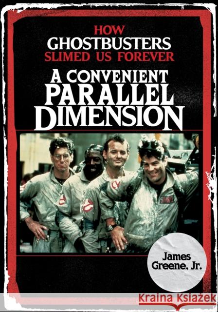 A Convenient Parallel Dimension: How Ghostbusters Slimed Us Forever Greene, James 9781493048243 Lyons Press - książka