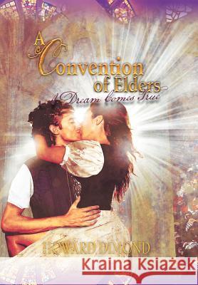 A Convention of Elders: A Dream Comes True Dimond, Howard 9781477150689 Xlibris Corporation - książka