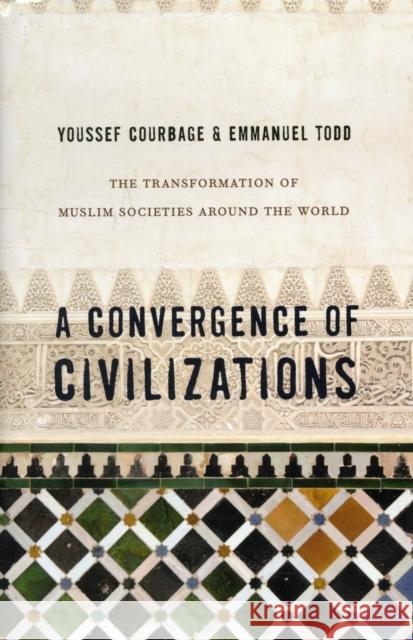 A Convergence of Civilizations: The Transformation of Muslim Societies Around the World Courbage, Youssef 9780231150026  - książka