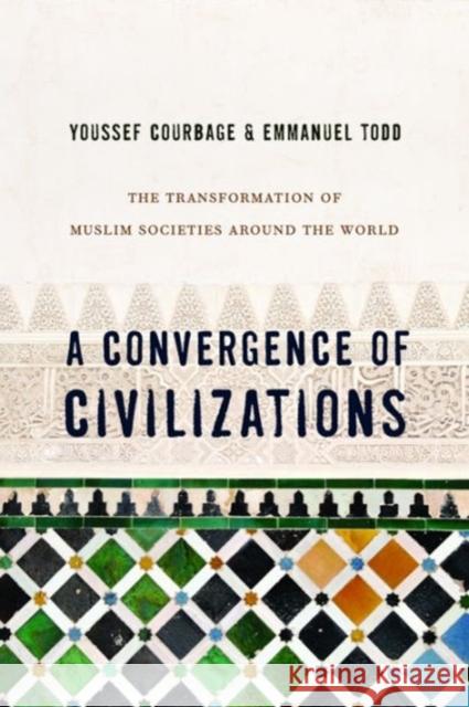 A Convergence of Civilizations: The Transformation of Muslim Societies Around the World Courbage, Youssef; Todd, Emmanuel; Holoch, George 9780231150033 John Wiley & Sons - książka