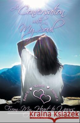 A Conversation with My Soul a Walk to Your Soul: From My Heart to Yours Dixie Daly 9781504399739 Balboa Press - książka