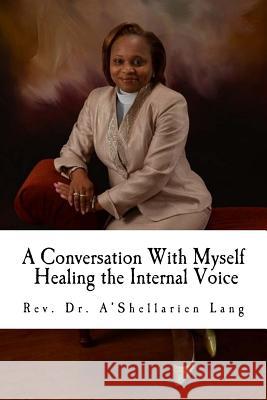 A Conversation With Myself: Healing the Internal Voice Lang, A'Shellarien 9781506144931 Createspace - książka