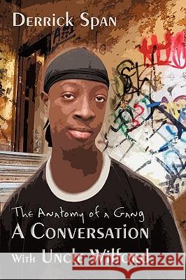 A Conversation With Uncle Wilford: The Anatomy of a Gang Span, Derrick 9780595480982 iUniverse.com - książka