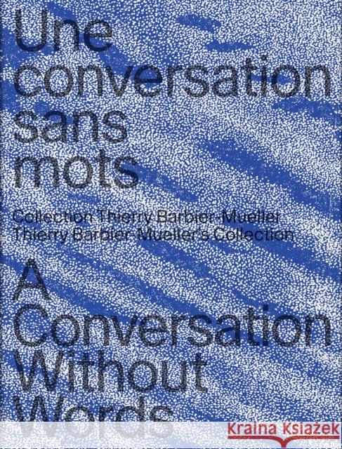 A Conversation Without Words: Thierry Barbier-Mueller's Collection  9783858818959 Scheidegger and Spiess - książka
