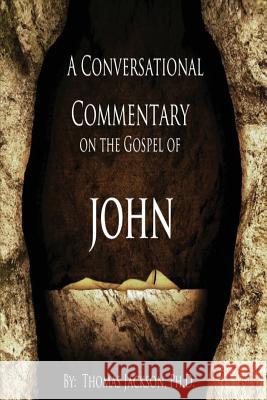 A Conversational Commentary on the Gospel of John Thomas Jackson 9781478743392 Outskirts Press - książka