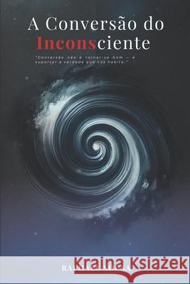 A Convers?o do Inconsciente Raphael Andrade Sousa 9786500996135 Sousa Veritas Publishers - książka