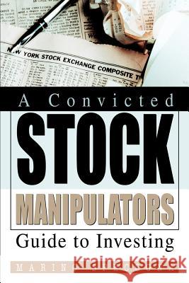 A Convicted Stock Manipulators Guide to Investing Marino Specogna 9780595264667 Writer's Showcase Press - książka