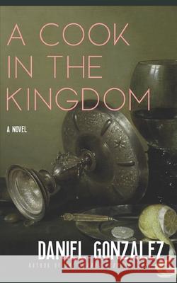 A Cook in the Kingdom Daniel Gonzalez 9781697901054 Independently Published - książka