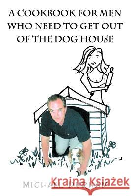 A Cookbook For Men Who Need To Get Out of The Dog House Michael Durham 9781598000252 Outskirts Press - książka