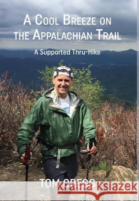 A Cool Breeze on the Appalachian Trail: A Supported Thru-Hike Gregg, Tom 9780578429595 Not Avail - książka