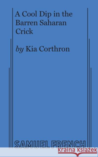 A Cool Dip in the Barren Saharan Crick Kia Corthron 9780573698972 Samuel French Trade - książka