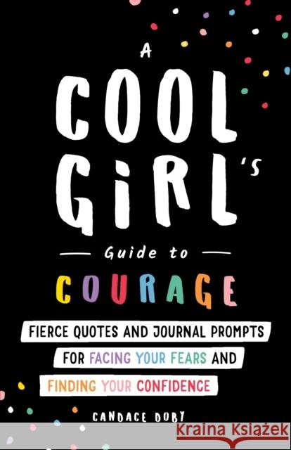 A Cool Girl's Guide to Courage: Fierce Quotes and Journal Prompts for Facing Your Fears and Finding Your Confidence Candace Doby 9781728246482 Sourcebooks Fire - książka