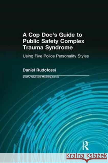A Cop Doc's Guide to Public Safety Complex Trauma Syndrome: Using Five Police Personality Styles Daniel Rudofossi Dale A. Lund 9780415772075 Routledge - książka
