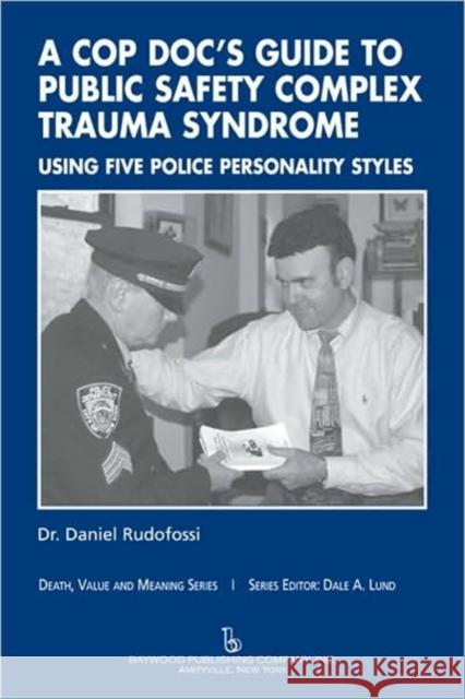 A Cop Doc's Guide to Public Safety Complex Trauma Syndrome: Using Five Police Personality Styles Lund, Dale 9780895033482 Baywood Publishing Company Inc - książka