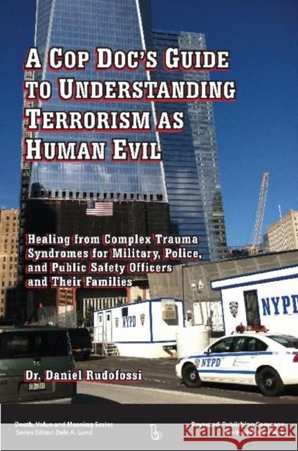 A Cop Doc's Guide to Understanding Terrorism as Human Evil: Healing from Complex Trauma Syndromes for Military, Police, and Public Safety Officers and Rudofossi, Daniel 9780895037923 Routledge - książka