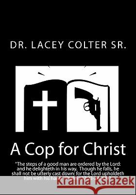 A Cop for Christ Dr Lacey Colte 9781453741269 Createspace - książka