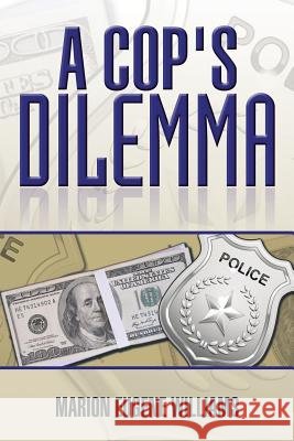 A Cop's Dilemma Marion Eugene Williams 9781499041033 Xlibris Corporation - książka