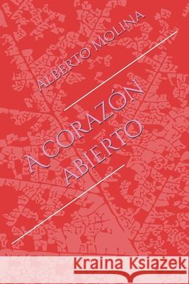 A corazon abierto Alberto Molina   9798406278550 Independently Published - książka