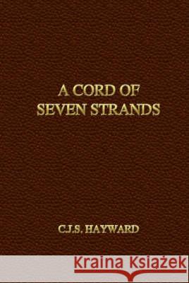 A Cord of Seven Strands C.J.S. Hayward 9780615202181 C.J.S. Hayward - książka