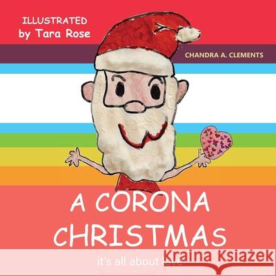 A Corona Christmas: It's All About Love Clements, Chandra A. 9780648859222 One Legacy Pty Ltd - książka