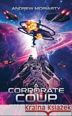 A Corporate Coup: Adventures of a Jump Space Accountant Book 4 Andrew Moriarty 9781956556070 Andrew Moriarty - książka