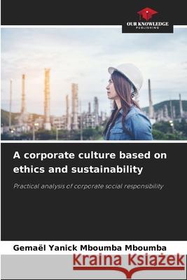 A corporate culture based on ethics and sustainability Mboumba Mboumba, Gemael Yanick 9786208981945 Our Knowledge Publishing - książka