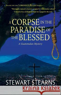 A Corpse in the Paradise of the Blessed: A Guatemalan Mystery Stewart Stearns 9781614934882 Peppertree Press - książka