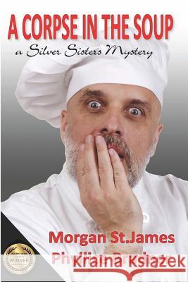 A Corpse in the Soup: A Silver Sisters Mystery Morgan S Phyllice Bradner 9781496059185 Createspace - książka