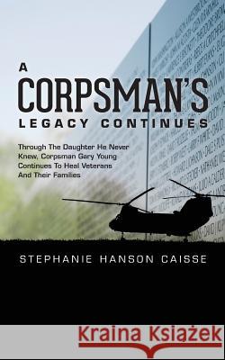 A Corpsman's Legacy Continues Stephanie Hanson Caisse 9781503098305 Createspace - książka