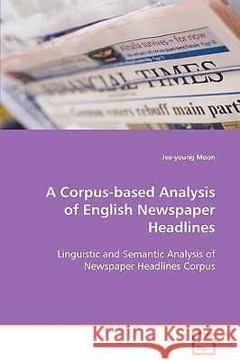 A Corpus-based Analysis of English Newspaper Headlines Moon, Jee-Young 9783639070408 VDM VERLAG DR. MULLER AKTIENGESELLSCHAFT & CO - książka