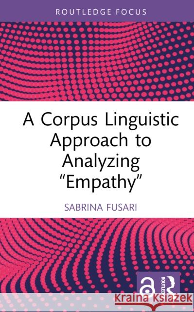 A Corpus Linguistic Approach to Analyzing 'Empathy' Sabrina Fusari 9781041053439 Routledge - książka