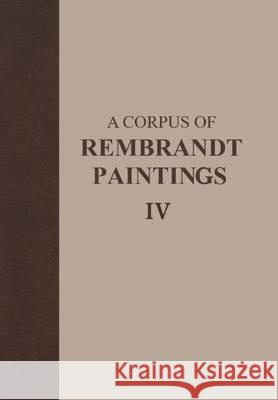 A Corpus of Rembrandt Paintings IV: Self-Portraits Van de Wetering, Ernst 9781402032769 Martinus Nijhoff Publishers / Brill Academic - książka