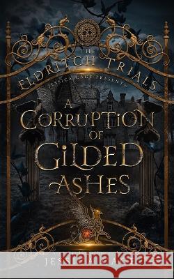 A Corruption of Gilded Ashes Eldritch Trials Jessica Cage  9781958295311 Caged Fantasies Publications, LLC - książka