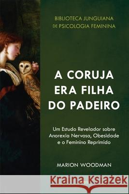 A Coruja era Filha do Padeiro Marion Woodman 9786557360101 Grupo Pensamento - książka